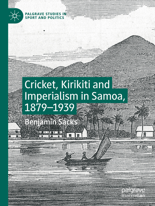 Title details for Cricket, Kirikiti and Imperialism in Samoa, 1879–1939 by Benjamin Sacks - Available